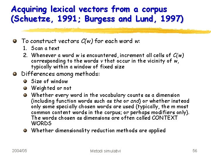 Acquiring lexical vectors from a corpus (Schuetze, 1991; Burgess and Lund, 1997) To construct