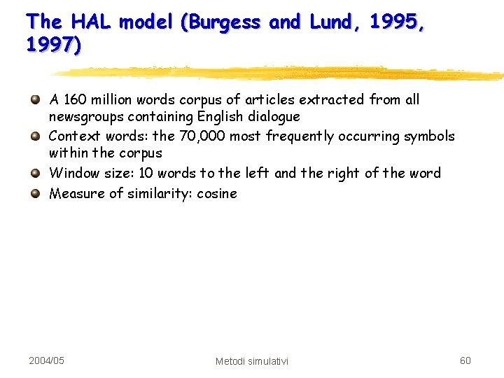 The HAL model (Burgess and Lund, 1995, 1997) A 160 million words corpus of