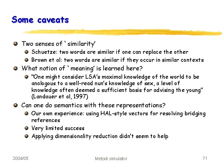 Some caveats Two senses of `similarity’ Schuetze: two words are similar if one can
