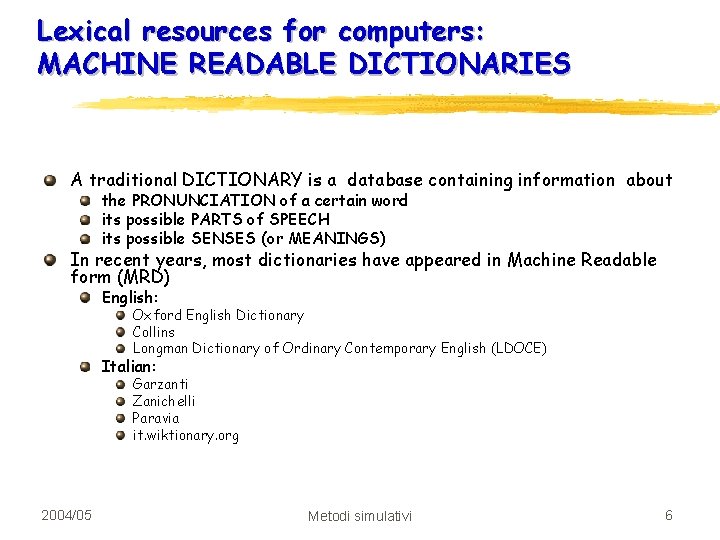 Lexical resources for computers: MACHINE READABLE DICTIONARIES A traditional DICTIONARY is a database containing