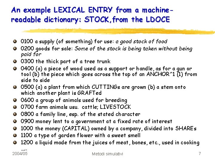 An example LEXICAL ENTRY from a machinereadable dictionary: STOCK, from the LDOCE 0100 a