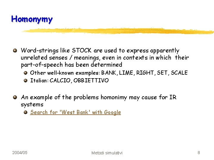 Homonymy Word-strings like STOCK are used to express apparently unrelated senses / meanings, even