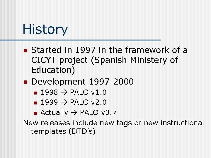 History n n Started in 1997 in the framework of a CICYT project (Spanish