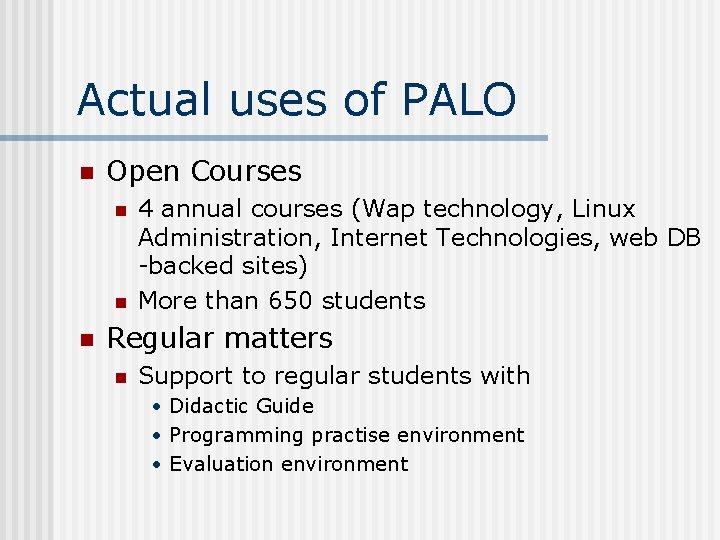 Actual uses of PALO n Open Courses n n n 4 annual courses (Wap