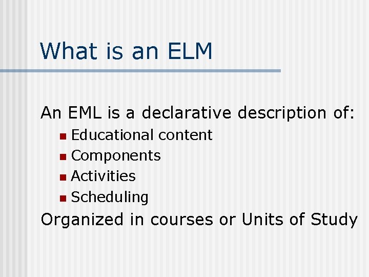 What is an ELM An EML is a declarative description of: Educational content n