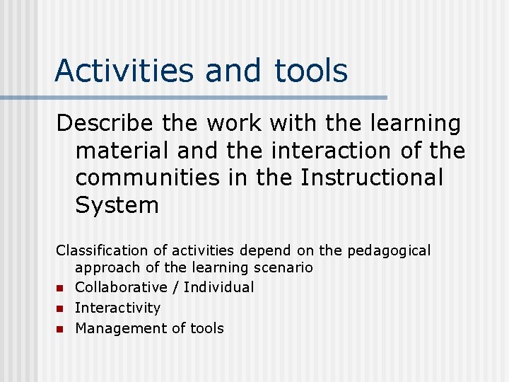 Activities and tools Describe the work with the learning material and the interaction of