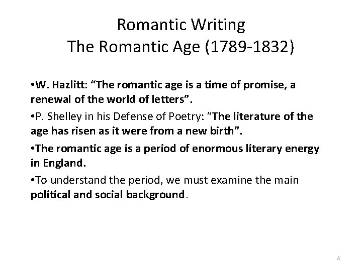 Romantic Writing The Romantic Age (1789 -1832) • W. Hazlitt: “The romantic age is