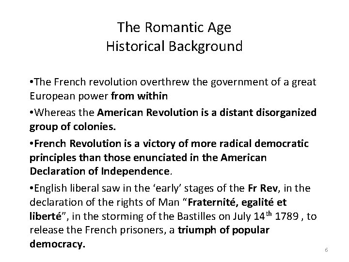 The Romantic Age Historical Background • The French revolution overthrew the government of a