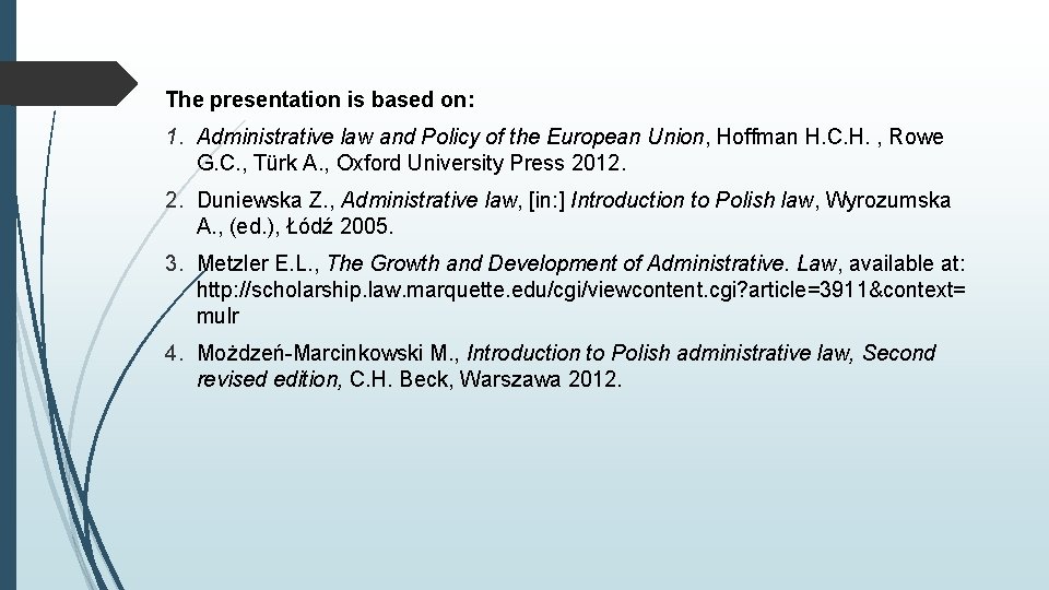 The presentation is based on: 1. Administrative law and Policy of the European Union,