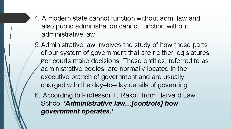 4. A modern state cannot function without adm. law and also public administration cannot