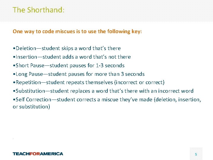 The Shorthand: One way to code miscues is to use the following key: •