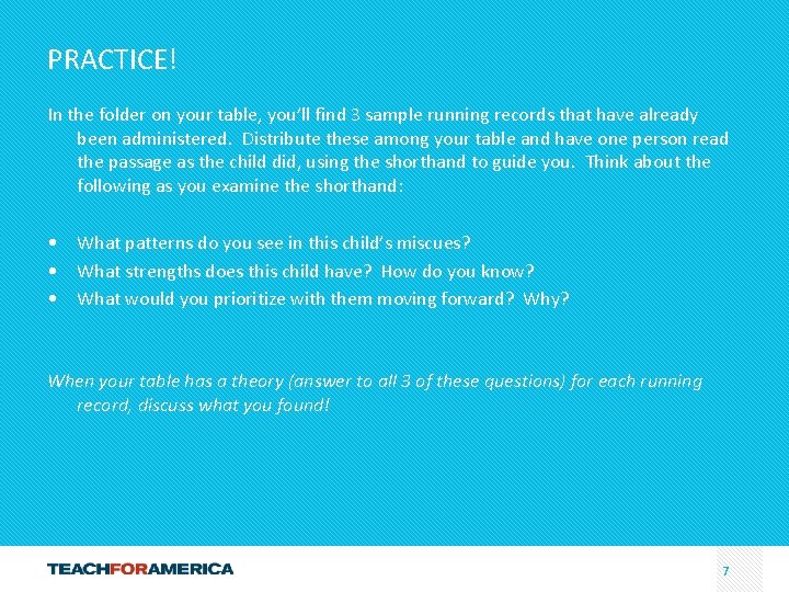 PRACTICE! In the folder on your table, you’ll find 3 sample running records that