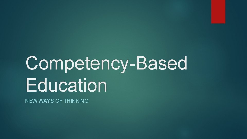 Competency-Based Education NEW WAYS OF THINKING 
