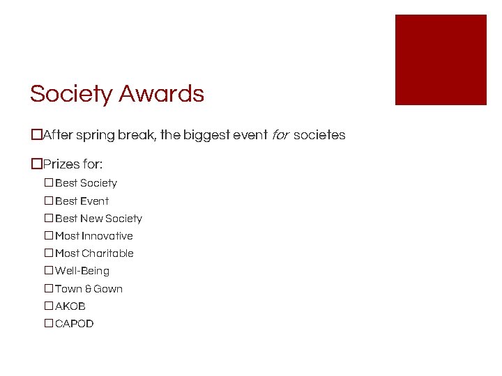 Society Awards �After spring break, the biggest event for societes �Prizes for: �Best Society