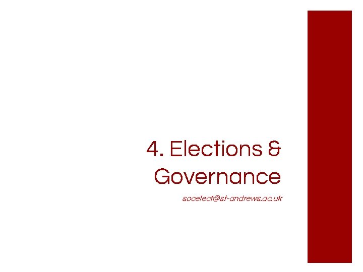 4. Elections & Governance socelect@st-andrews. ac. uk 