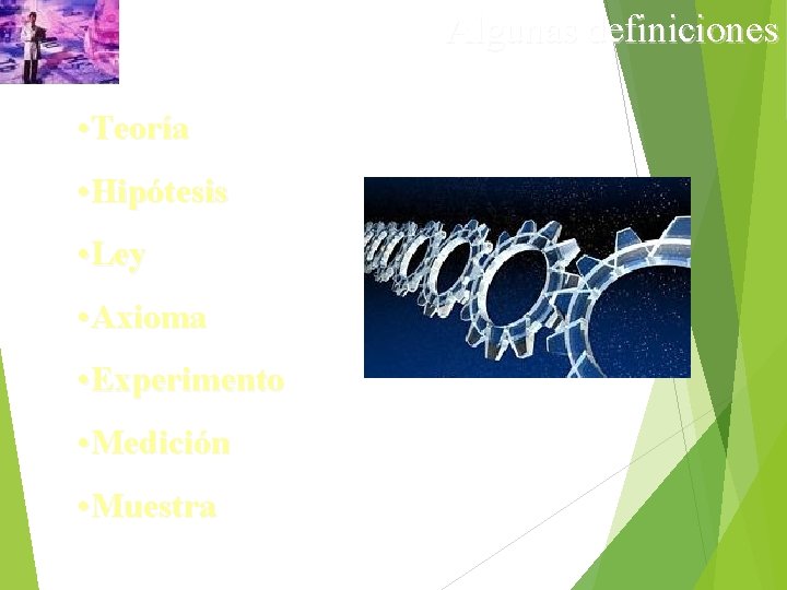 Algunas definiciones • Teoría • Hipótesis • Ley • Axioma • Experimento • Medición