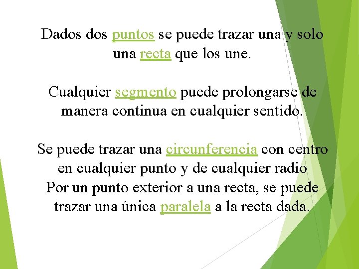 Dados puntos se puede trazar una y solo una recta que los une. Cualquier