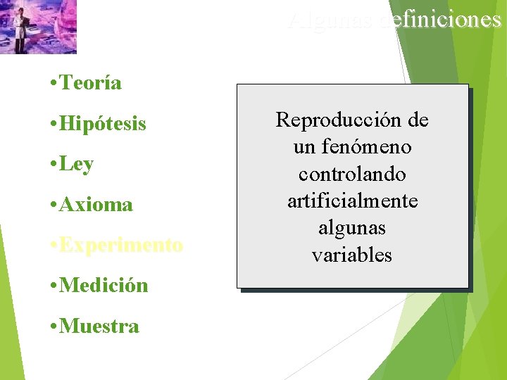 Algunas definiciones • Teoría • Hipótesis • Ley • Axioma • Experimento • Medición