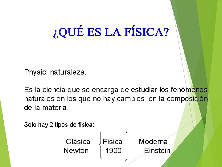 Physic: naturaleza. Es la ciencia que se encarga de estudiar los fenómenos naturales en