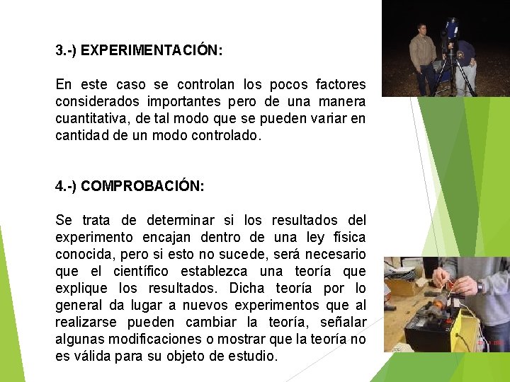 3. -) EXPERIMENTACIÓN: En este caso se controlan los pocos factores considerados importantes pero