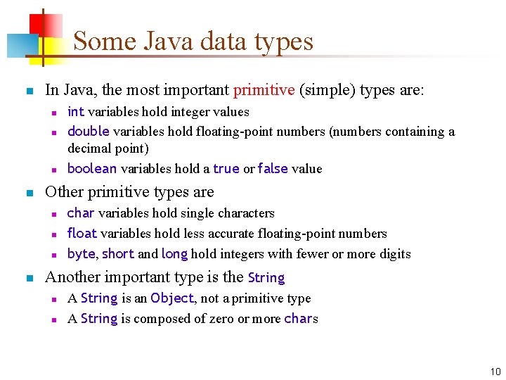 Some Java data types n In Java, the most important primitive (simple) types are: