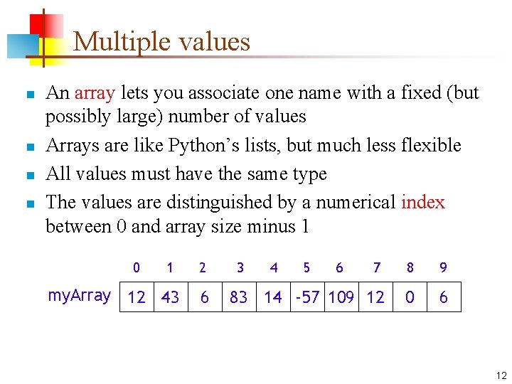 Multiple values n n An array lets you associate one name with a fixed