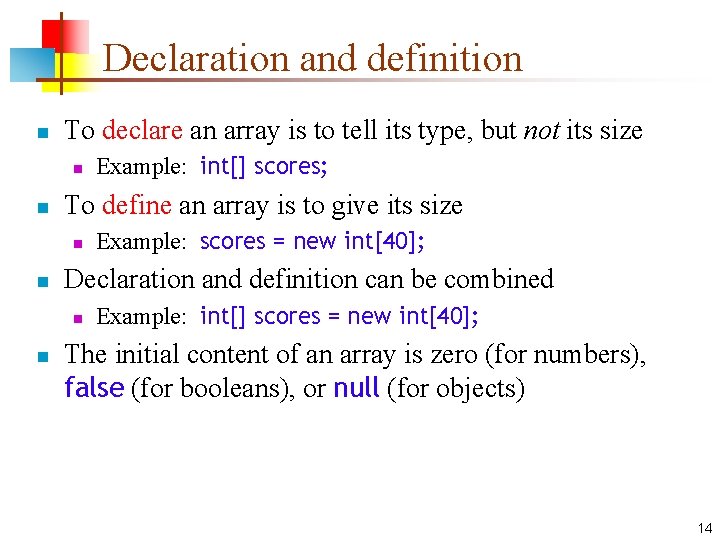 Declaration and definition n To declare an array is to tell its type, but