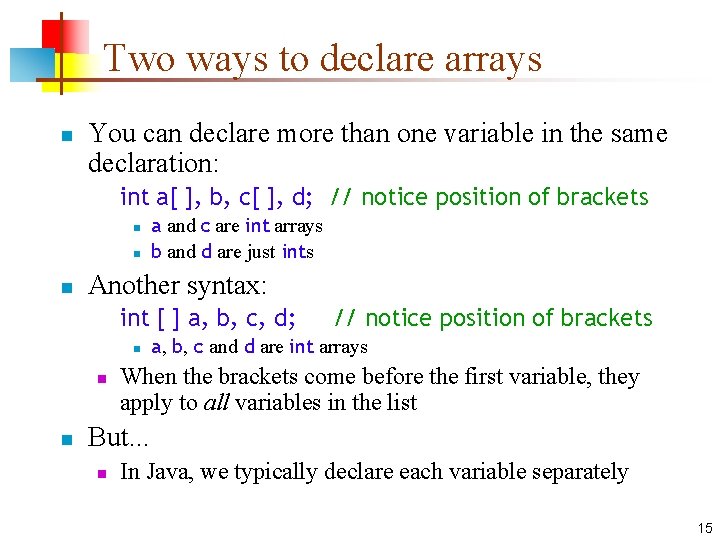 Two ways to declare arrays n You can declare more than one variable in