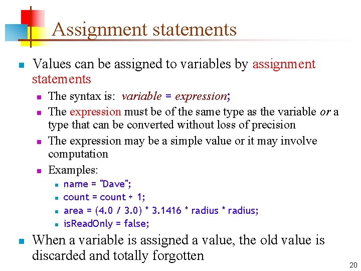 Assignment statements n Values can be assigned to variables by assignment statements n n