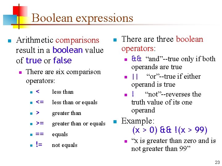 Boolean expressions n Arithmetic comparisons result in a boolean value of true or false