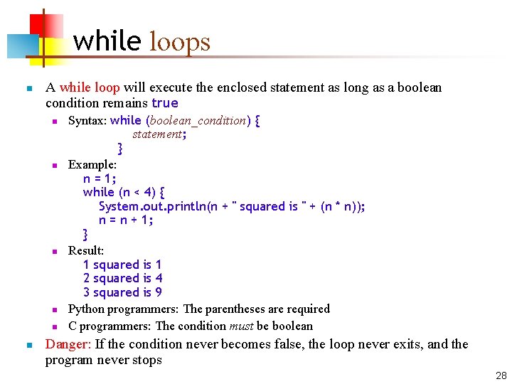 while loops n A while loop will execute the enclosed statement as long as