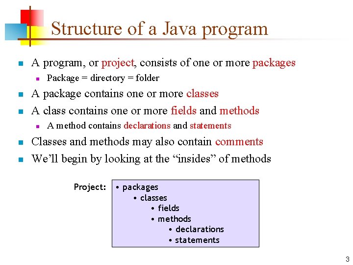 Structure of a Java program n A program, or project, consists of one or