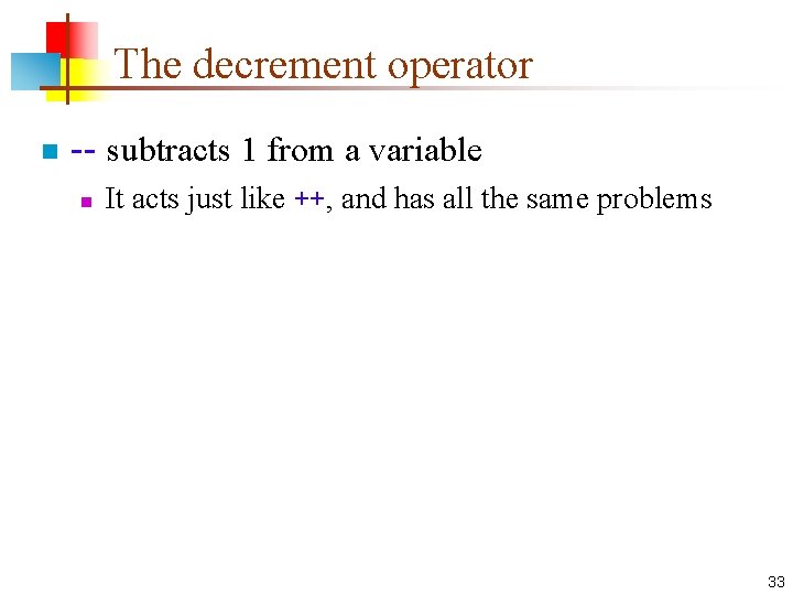 The decrement operator n -- subtracts 1 from a variable n It acts just