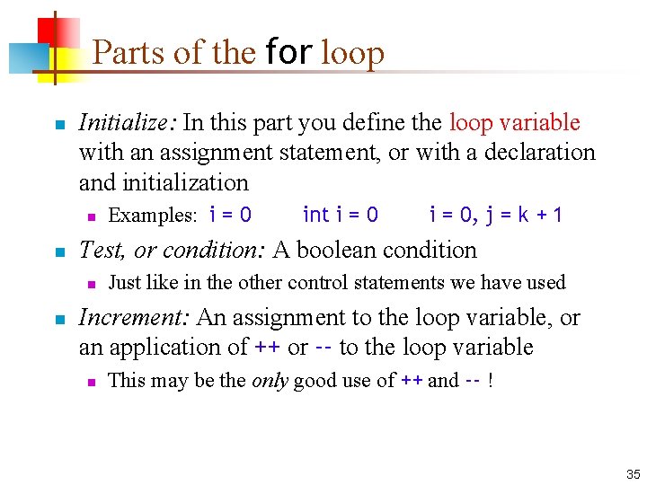 Parts of the for loop n Initialize: In this part you define the loop