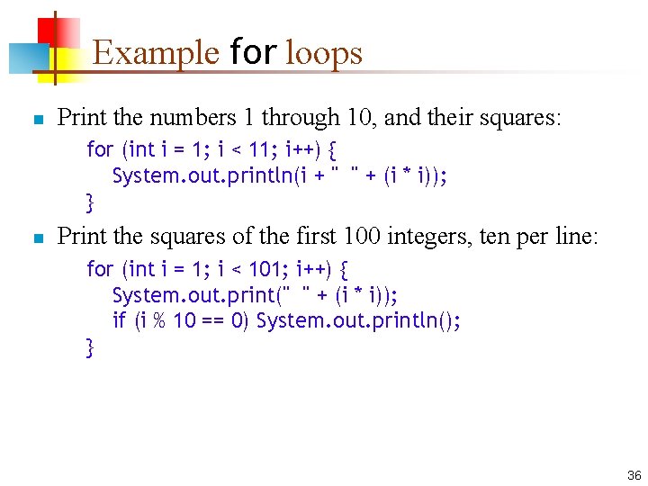 Example for loops n Print the numbers 1 through 10, and their squares: for