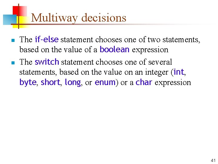 Multiway decisions n n The if-else statement chooses one of two statements, based on