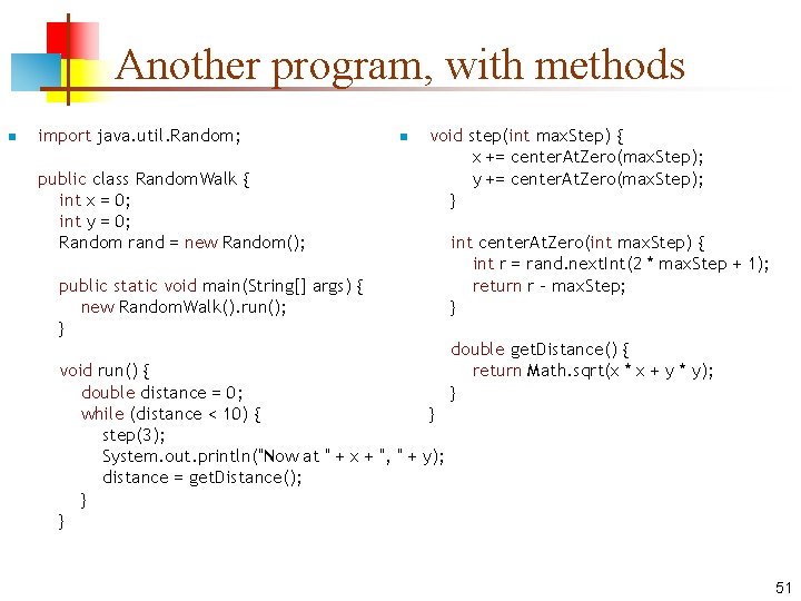 Another program, with methods n import java. util. Random; public class Random. Walk {