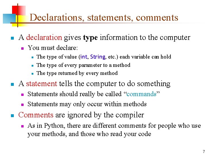 Declarations, statements, comments n A declaration gives type information to the computer n You