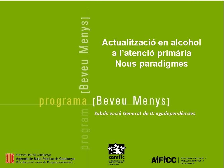 Actualització en alcohol a l’atenció primària Nous paradigmes Subdirecció General de Drogodependències 