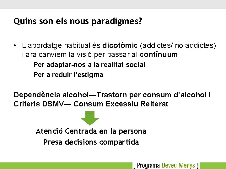 Quins son els nous paradigmes? • L’abordatge habitual és dicotòmic (addictes/ no addictes) i