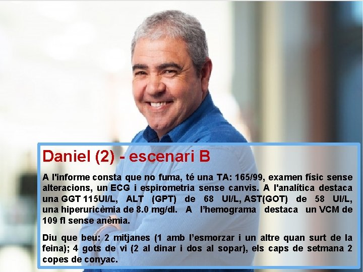 Daniel (2) - escenari B A l'informe consta que no fuma, té una TA: