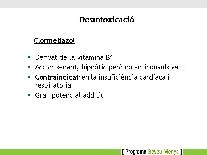 Desintoxicació Clormetiazol § Derivat de la vitamina B 1 § Acció: sedant, hipnòtic però