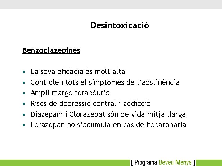 Desintoxicació Benzodiazepines § § § La seva eficàcia és molt alta Controlen tots el