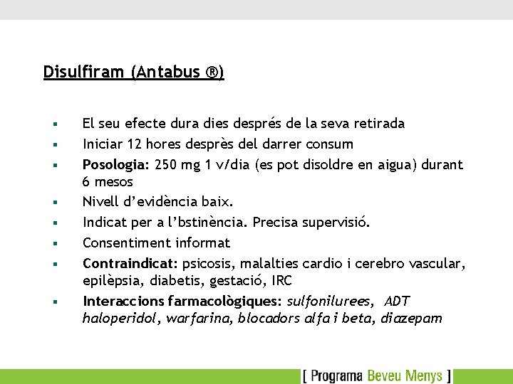 Disulfiram (Antabus ®) § § § § El seu efecte dura dies després de