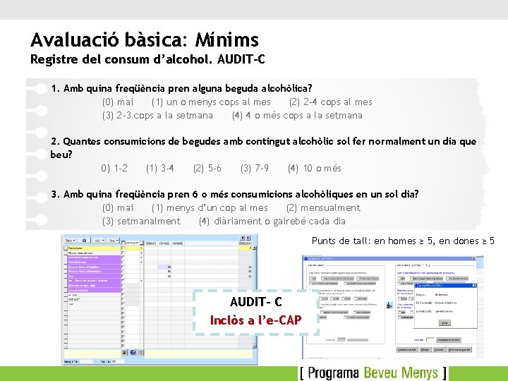 Avaluació bàsica: Mínims Registre del consum d’alcohol. AUDIT-C 1. Amb quina freqüència pren alguna