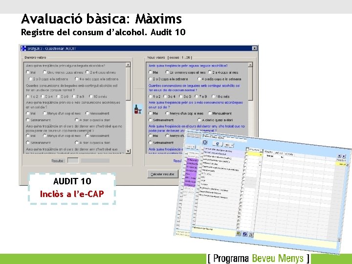 Avaluació bàsica: Màxims Registre del consum d’alcohol. Audit 10 AUDIT 10 Inclòs a l’e-CAP