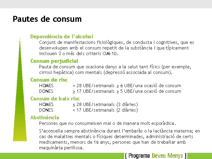 Pautes de consum Dependència de l’alcohol Conjunt de manifestacions fisiològiques, de conducta i cognitives,