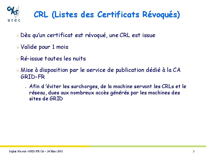 CRL (Listes des Certificats Révoqués) ² Dès qu’un certificat est révoqué, une CRL est