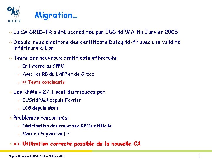 Migration… ² ² ² La CA GRID-FR a été accréditée par EUGrid. PMA fin