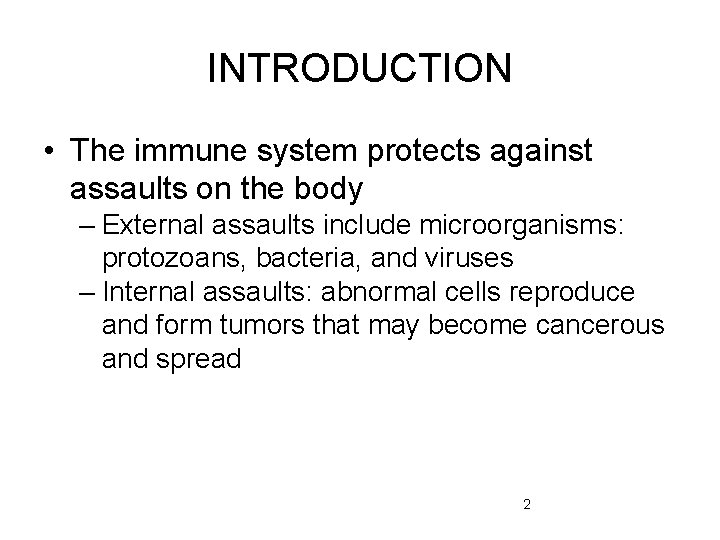 INTRODUCTION • The immune system protects against assaults on the body – External assaults